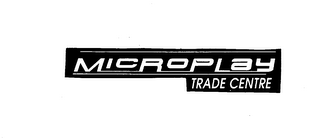 MICROPLAY TRADE CENTRE