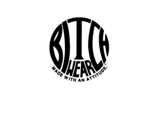 BITCH WEAR MADE WITH AN ATTITUDE.