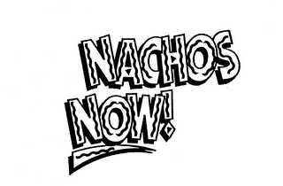 NACHOS NOW!