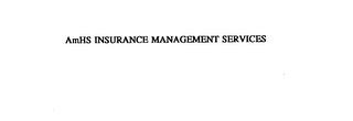 AMHS INSURANCE MANAGEMENT SERVICES