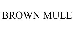 BROWN MULE