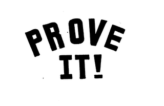 PROVE IT!