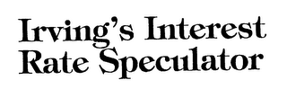 IRVING'S INTEREST RATE SPECULATOR