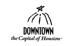 DOWNTOWN THE CAPITAL OF HOUSTON