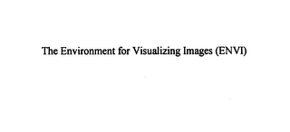 THE ENVIRONMENT FOR VISUALIZING IMAGES (ENVI)