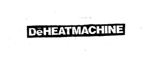 DEHEATMACHINE