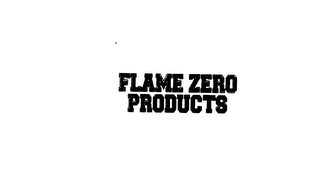 FLAME ZERO PRODUCTS