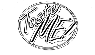 TASTE ME!