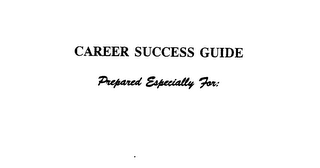 CAREER SUCCESS GUIDE PREPARED ESPECIALLY FOR: