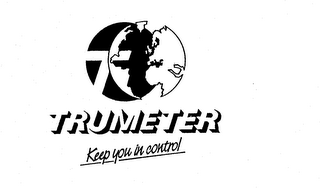 T TRUMETER KEEP YOU IN CONTROL