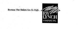 BECAUSE THE STAKES ARE SO HIGH...RW LYNCH COMPANY, INC.