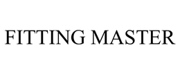 FITTING MASTER