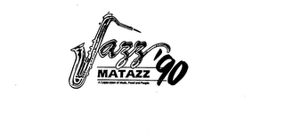 JAZZ MATAZZ '90 A CELEBRATION OF MUSIC, FOOD AND PEOPLE