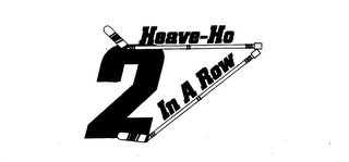 HEAVE-HO 2 IN A ROW