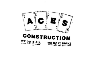 ACES CONSTRUCTION WE DO IT ALL WE DO IT RIGHT