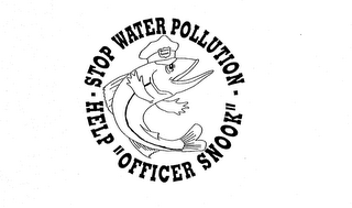 STOP WATER POLLUTION HELP "OFFICER SNOOK"