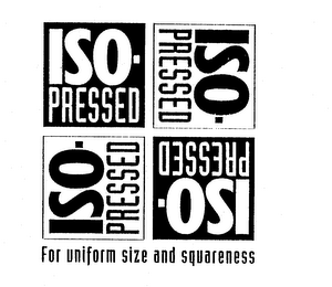 ISO-PRESSED FOR UNIFORM SIZE AND SQUARENESS