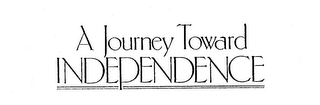 A JOURNEY TOWARD INDEPENDENCE