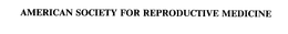 AMERICAN SOCIETY FOR REPRODUCTIVE MEDICINE