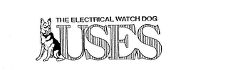 THE ELECTRICAL WATCH DOG USES