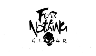 FEAR NOTHING GEAR