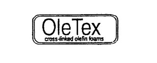 OLETEX CROSS LINKED OLEFIN FOAMS