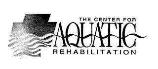 THE CENTER FOR AQUATIC REHABILITATION