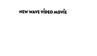 NEW WAVE VIDEO MOVIE