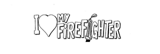 I MY FIREFIGHTER