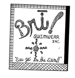BRI! SWIMWEAR INC. "SEE YA' IN THE SUN!!"