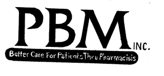 PBM INC. BETTER CARE FOR PATIENTS THRU PHARMACISTS