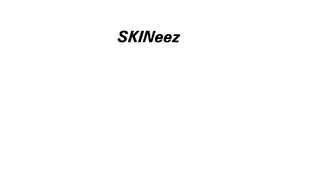 SKINEEZ