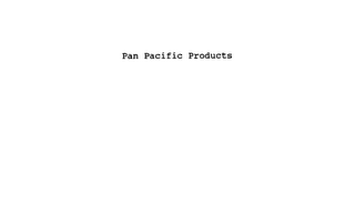 PAN PACIFIC PRODUCTS