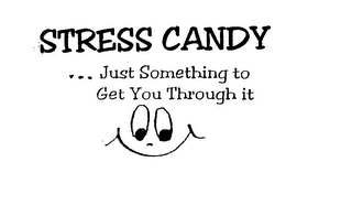 STRESS CANDY...JUST SOMETHING TO GET YOU THROUGH IT