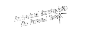 PROFESSIONAL SERVICE WITH THE PERSONAL TOUCH