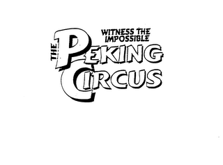THE PEKING CIRCUS WITNESS THE IMPOSSIBLE