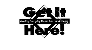 GET IT HERE! QUALITY EVERYDAY ITEMS FOR FUNDRAISING