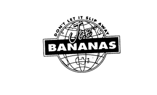 JOE BANANAS DON'T LET IT SLIP AWAY