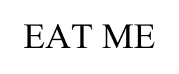 EAT ME