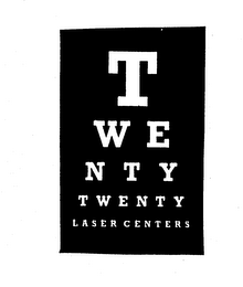 T W E N T Y TWENTY LASER CENTERS