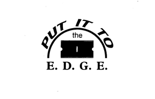 PUT IT TO THE E.D.G.E.