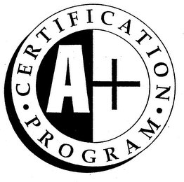 A+ CERTIFICATION PROGRAM