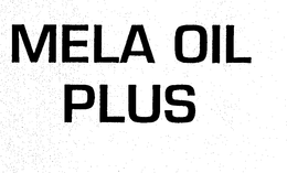MELA OIL PLUS