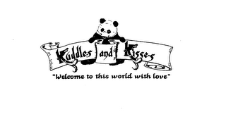 KUDDLES AND KISSES WELCOME TO THIS WORLD WITH LOVE