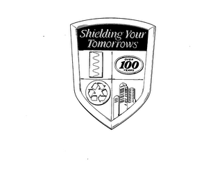 SHIELDING YOUR TOMORROWS OVER 100 YEARS