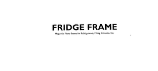 FRIDGE FRAME MAGNETIC PHOTO FRAME FOR REFRIGERATORS, FILING CABINETS, ETC.