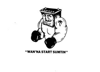 "WAN'NA START SUMTIN"
