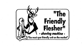 THE FRIENDLY FLESHER SHAVING MACHINE THE MOST USER FRIENDLY UNIT ON THE MARKET