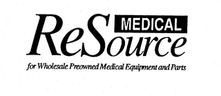 RESOURCE MEDICAL FOR WHOLESALE PREOWNED MEDICAL EQUIPMENT AND PARTS