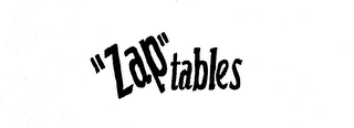 "ZAP" TABLES